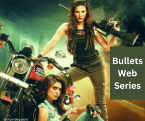 Bullets Web Series | Cast, Review, Release Date, Story, Trailer