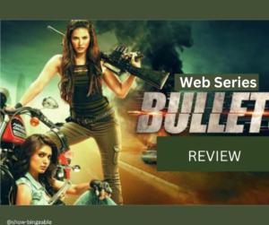 Bullets Web Series | Cast, Review, Release Date, Story, Trailer