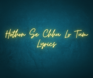 Hothon Se Chhu Lo Tum Lyrics