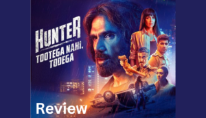 Hunter - Tootega Nahi, Todega Web Series | Cast, Review, Story, Release Date, Trailer