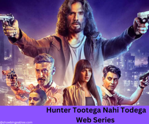 Hunter Tootega Nahi Todega Web Series | Cast, Review, Story, Release Date, Trailer