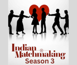 Indian Matchmaking Season 3 - Web Series Cast, Platform, Genre, Story, Release Date, Trailer