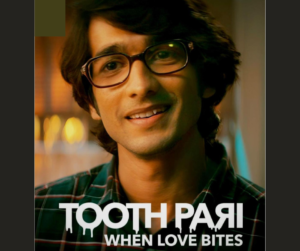 Tooth Pari- When Love Bites | Cast, Platform, Genre, Story, Release Date, Trailer