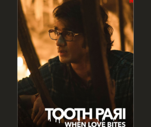 Tooth Pari- When Love Bites | Cast, Platform, Genre, Story, Release Date, Trailer