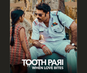 Tooth Pari- When Love Bites | Cast, Platform, Genre, Story, Release Date, Trailer