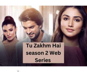 Tu Zakhm Hai season 2 Web Series | Cast, Review, Story, Release Date, Trailer