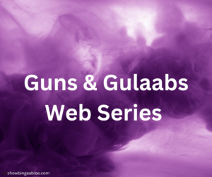 Guns & Gulaabs Web Series