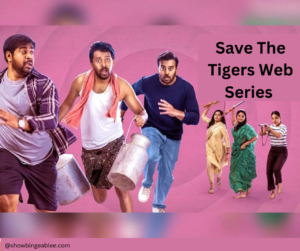 Save The Tigers Web Series | Cast, Review, Story, Release Date, Trailer