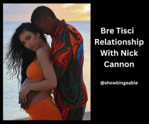 Bre Tisci Talks About Her Relationship With Nick Cannon