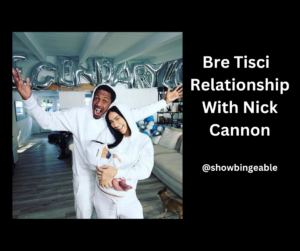 Bre Tisci Talks About Her Relationship With Nick Cannon