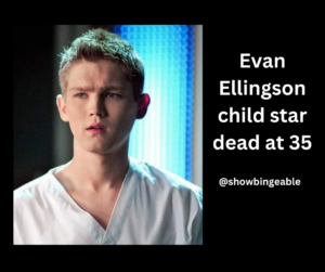 Evan Ellingson child star dead at 35