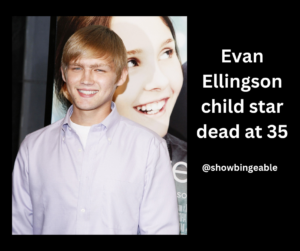 Evan Ellingson child star dead at 35