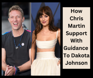 How Chris Martin Support With Guidance To Dakota Johnson