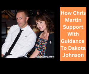 How Chris Martin Support With Guidance To Dakota Johnson