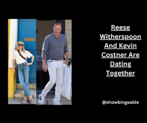 Reese Witherspoon And Kevin Costner Are Dating Together