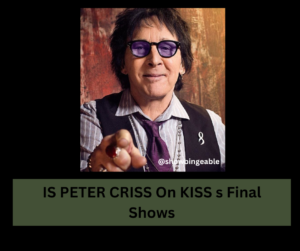 IS PETER CRISS On KISS s Final Shows