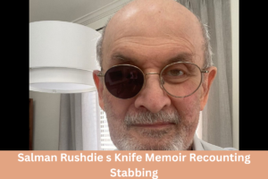 Salman Rushdie s Knife Memoir Recounting Stabbing